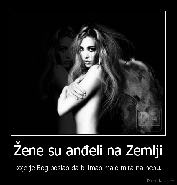 demotivacija.hr_Zene-su-andeli-na-Zemlji-koje-je-Bog-poslao-da-bi-imao-malo-mira-na-nebu_13554304347.jpg