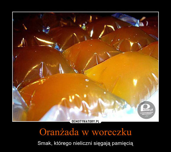 oranzada-w-woreczku-smak-ktorego-nieliczni-siegaja-pamiecia.jpeg